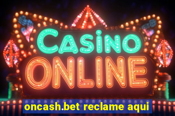 oncash.bet reclame aqui